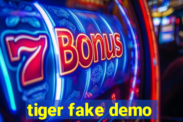 tiger fake demo